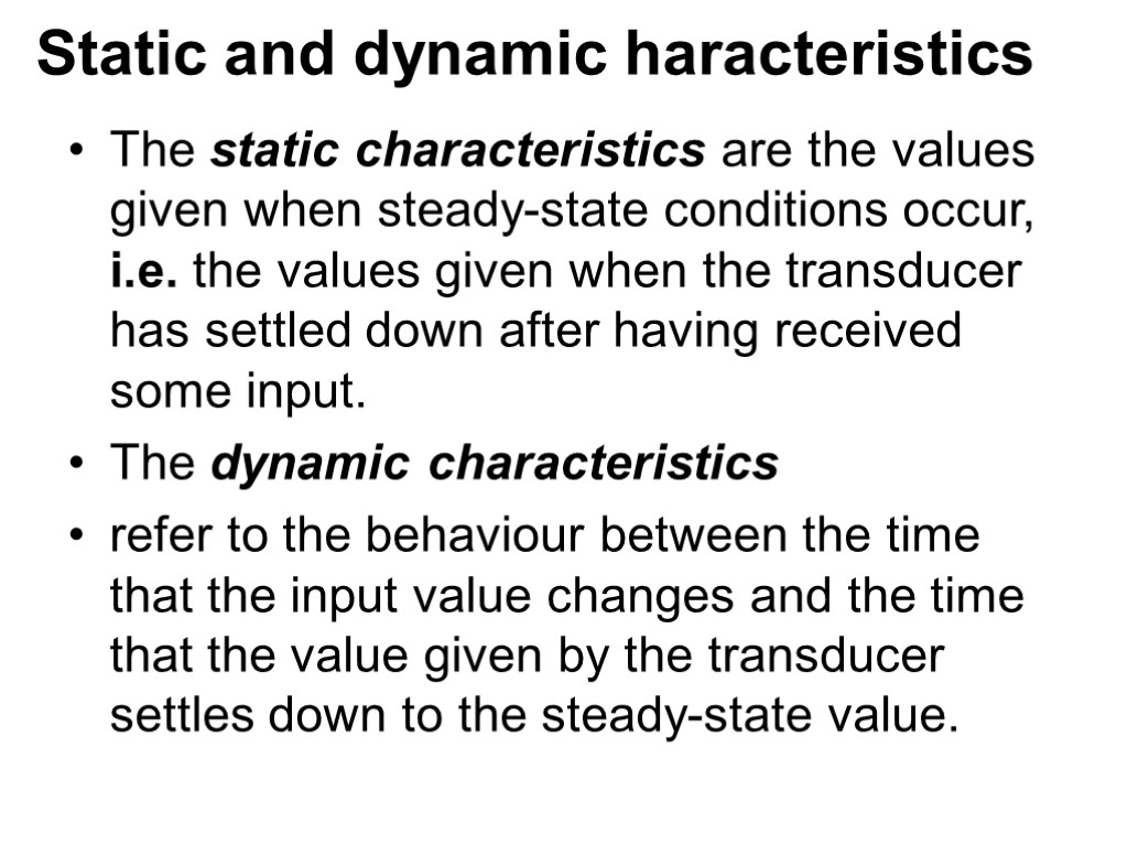 Static and dynamic haracteristics The static characteristics are the values given when steady-state conditions